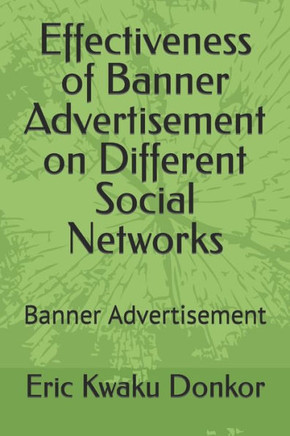 Effectiveness of Banner Advertisement on Different Social Networks: Banner Advertisement