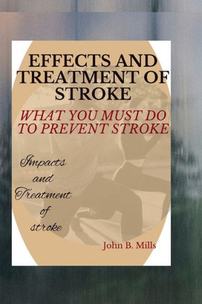 Effects and Treatment of Stroke: What You Must Do to Prevent Stroke