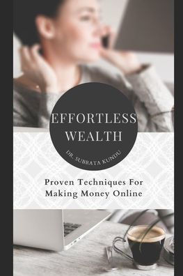 Effortless Wealth: Proven Techniques for Making Money Online