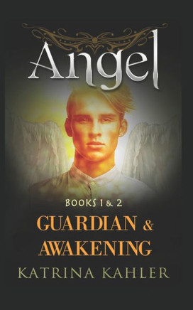 Angel - Books 1 And 2: Guardian & Awakening