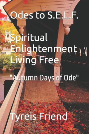 Odes To S.E.L.F" (Spiritual Enlightenment Living Free): Autumn Days Of Ode