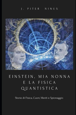 EINSTEIN, MIA NONNA E LA FISICA QUANTISTICA (c): Storie di Fisica, Cuori, Menti e Spionaggio