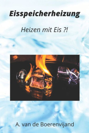 Eisspeicherheizung: Heizen mit Eis?!