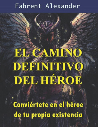 El camino definitivo del héroe: Conviértete en el héroe de tu propia existencia