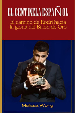 El Centinela Español: El camino de Rodri hacia la gloria del Balón de Oro