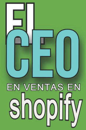 El CEO En Ventas En Shopify: Descubrira todo lo que necesita saber para tener exito en ventas en shopify para su tienda de comercio electronico.