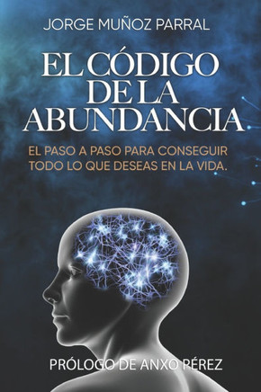 El Código de la Abundancia: (Aprende a Usar la LEY de ATRACCIÓN)