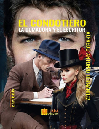 El condotiero, la domadora y el escritor