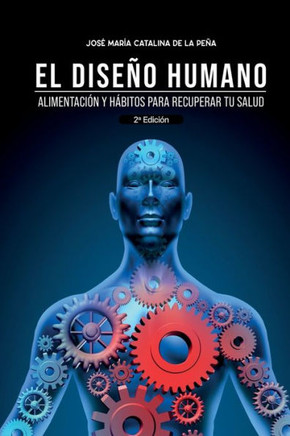 El diseño humano: Alimentación y hábitos para recuperar tu salud