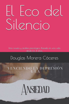 El Eco del Silencio: Una novela y análisis psicológico. Basada en una vida desde los 4 años.