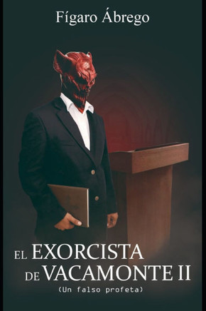 El Exorcista de Vacamonte II: (Un falso profeta)