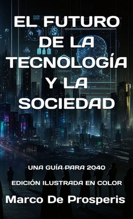 El Futuro de la Tecnología Y La Sociedad: Una Guía Para 2040