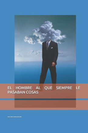 El Hombre Al Que Siempre Le Pasaban Cosas