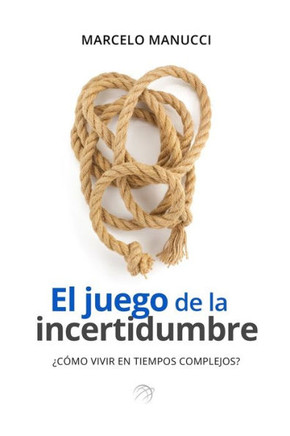 El juego de la incertidumbre: Cómo transitar una cotidianeidad sin certezas.