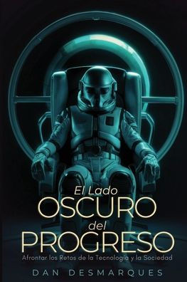 El lado oscuro del progreso: Afrontar los Retos de la Tecnología y la Sociedad