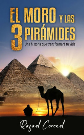 El Moro Y Las 3 Piramides: Una historia que transformará tu vida