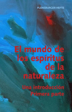 El mundo de los espíritus de la naturaleza: Una introducción. Primera parte El mundo de los espíritus de la naturaleza: Una introducción. Primera parte