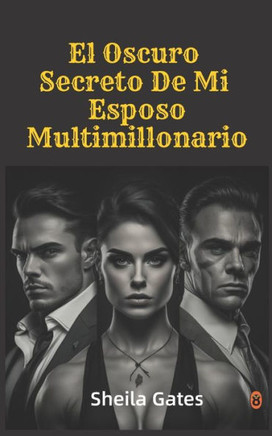 El Oscuro Secreto De Mi Esposo Multimillonario Volumen 8: Mafia Romance en Español