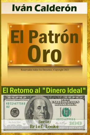 El Patrón Oro: El Retorno al ""Dinero Ideal""