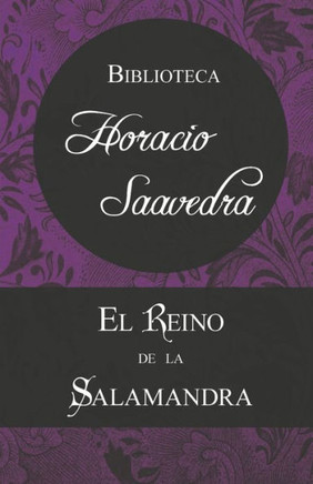El Reino de la Salamandra: La trilogía fantástica de Horacio Saavedra