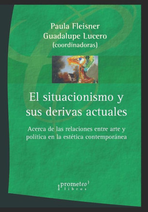 El situacionismo y sus derivas actuales: Acerca de las relaciones entre arte y política en la estética contemporánea