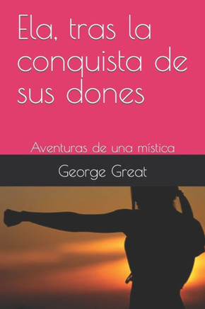 Ela, tras la conquista de sus dones: Aventuras de una mística