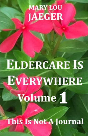 Eldercare Is Everywhere: This Is Not A Journal