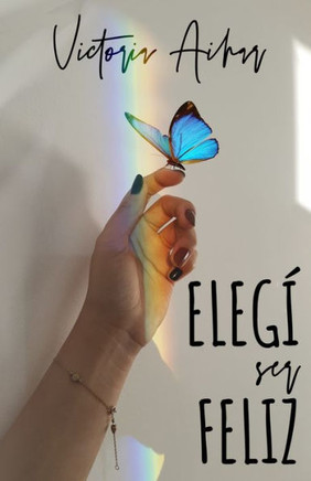 Elegí ser feliz