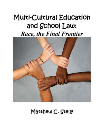 Multicultural Education And School Law : Race, The Final Frontier