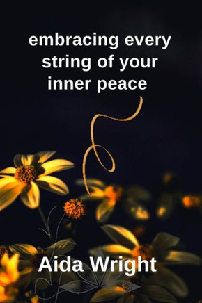 Embracing every string of your inner peace: A collection of poems about Hope and Healing