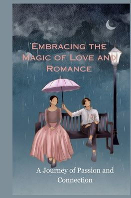 Embracing the Magic of Love and Romance: A Journey of Passion and Connection