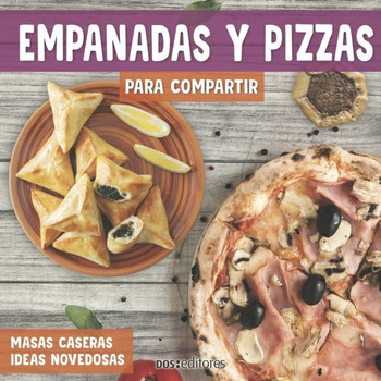 Empanadas Y Pizzas Para Compartir: masas caseras ideas novedosas