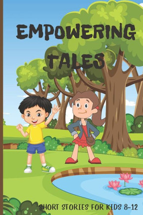 Empowering Tales: Short Stories for Kids 8-12
