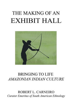 The Making Of An Exhibit Hall : Bringing To Life Amazonian Indian Culture