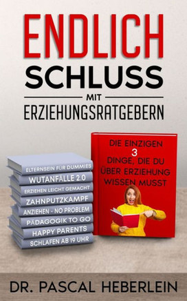 Endlich Schluss mit Erziehungsratgebern: Die einzigen drei Dinge, die du über Erziehung wissen musst