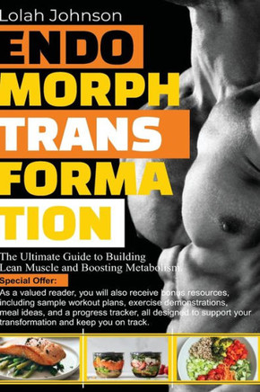 Endomorph Transformation: The Ultimate Guide to Building Lean Muscle and Boosting Metabolism.