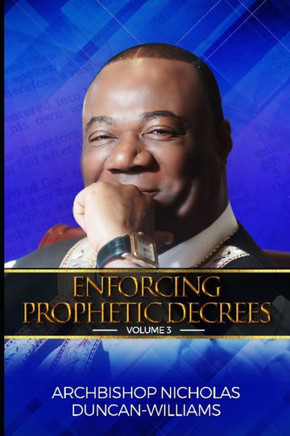 Enforcing Prophetic Decrees: Volume 3