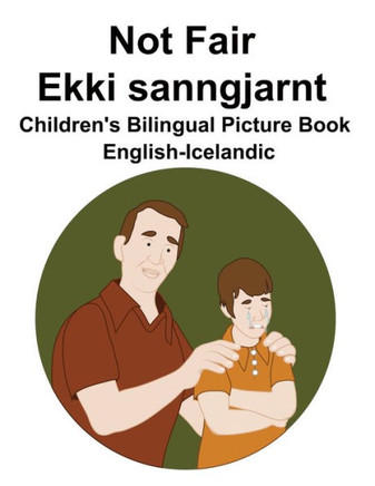 English-Icelandic Not Fair / Ekki sanngjarnt Children's Bilingual Picture Book