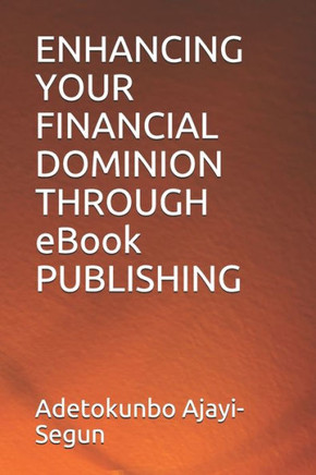 ENHANCING YOUR FINANCIAL DOMINION THROUGH eBook PUBLISHING