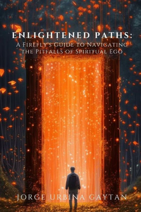 Enlightened Paths: A Firefly's Guide to Navigating the Pitfalls of Spiritual Ego