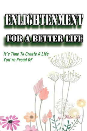 Enlightenment for a Better Life: It's Time To Create A Life You're Proud Of