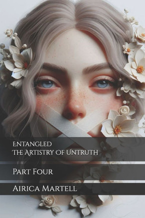 Entangled The Artistry Of Untruth: Part Four