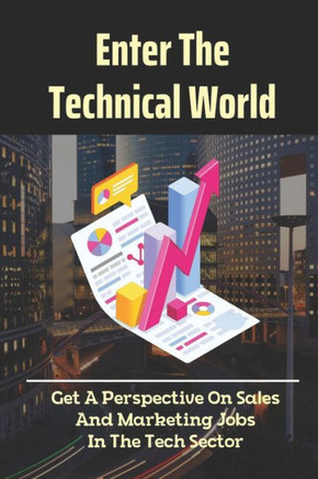 Enter The Technical World: Get A Perspective On Sales And Marketing Jobs In The Tech Sector: Sales In The Tech Sector