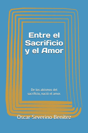 Entre el Sacrificio y el Amor: De los abismos del sacrificio, nació el amor.
