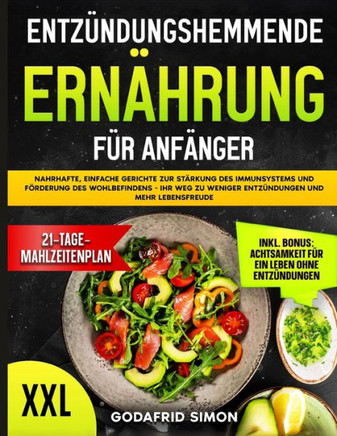 Entzündungshemmende Ernährung für Anfänger: Nahrhafte, einfache Gerichte zur Stärkung des Immunsystems und Förderung des Wohlbefindens - Ihr Weg zu we