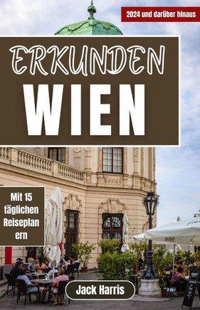 Erkunden Wien: Ihr ultimativer Reiseführer zu Luxus, Kultur, Beispielrouten und preiswertem Reisen in die österreichische Hauptstadt