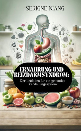 Ernährung und Reizdarmsyndrom: Der Leitfaden für ein gesundes Verdauungssystem