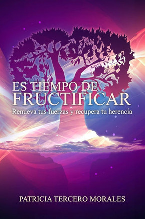 Es Tiempo de Fructificar: Renueva tus Fuerzas y Recupera tu Herencia