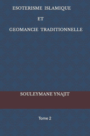 Esoterisme Islamique Et Geomancie Traditionnelle: Tome 2