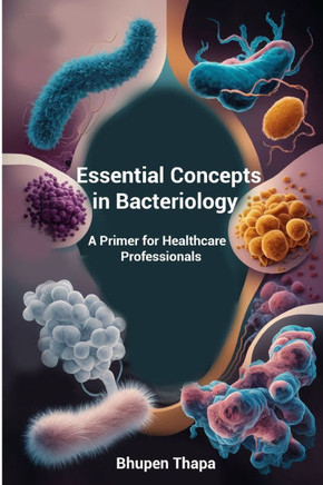 Essential Concepts In Bacteriology: A Primer For Healthcare Professionals